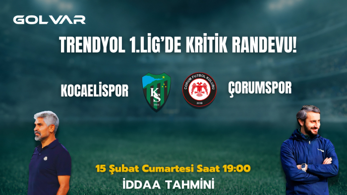 TRENDYOL 1.LİG'DE KRİTİK RANDEVU! 15 ŞUBAT KOCAELİSPOR-ÇORUM FK İDDAA TAHMİNİ