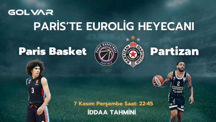 PARİS'TE EUROLİG HEYECANI! 7 KASIM PARİS BASKET-PARTİZAN İDDAA TAHMİNİ