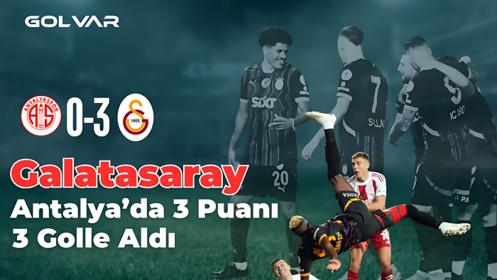 GALATASARAY, ANTALYA’DA 3 PUANI 3 GOLLE ALDI 