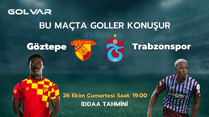 BU MAÇTA GOLLER KONUŞUR! 26 EKİM GÖZTEPE-TRABZONSPOR İDDAA TAHMİNİ 
