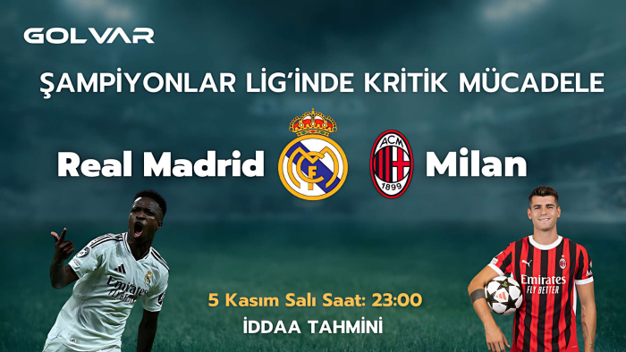 ŞAMPİYONLAR LİGİ'NDE KRİTİK MÜCADELE! 5 KASIM REAL MADRİD-MİLAN İDDAA TAHMİNİ 