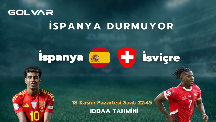 İSPANYA DURMUYOR! 18 KASIM İSPANYA-İSVİÇRE İDDAA TAHMİNİ