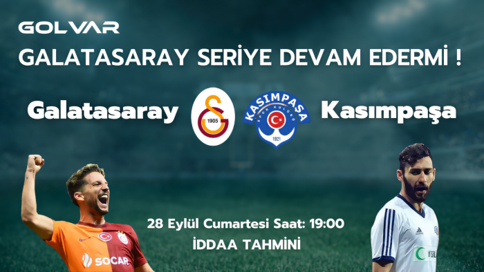 GALATASARAY SERİYE DEVAM EDER Mİ? 28 EYLÜL GALATASARAY-KASIMPAŞA İDDAA TAHMİNİ 
