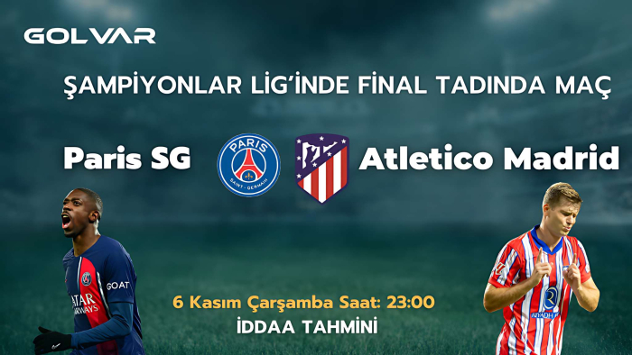 ŞAMPİYONLAR LİGİ'NDE FİNAL TADINDA MAÇ! 6 KASIM PSG-ATLETİCO MADRİD İDDAA TAHMİNİ 