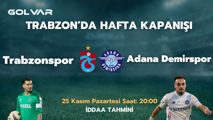 TRABZON'DA HAFTA KAPANIŞI! 25 KASIM TRABZONSPOR-ADANA DEMİRSPOR İDDAA TAHMİNİ