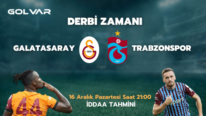 İSTANBUL'DA DERBİ HEYECANI! 16 ARALIK GALATASARAY-TRABZONSPOR İDDAA TAHMİNİ