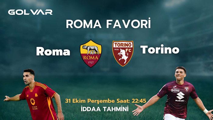 ROMA FAVORİ! 31 EKİM ROMA-TORİNO İDDAA TAHMİNİ 