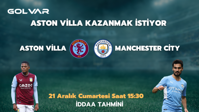 ASTON VİLLA KAZANMAK İSTİYOR ! 21 ARALIK ASTON VİLLA-MANCHESTER CİTY İDDAA TAHMİNİ