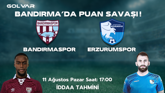 BANDIRMA'DA PUAN SAVAŞI! 11 AĞUSTOS BANDIRMASPOR-ERZURUMSPOR FK İDDAA TAHMİNİ