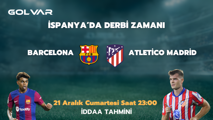 İSPANYA’DA DERBİ ZAMANI! 21 ARALIK BARCELONA-ATLETİCO MADRİD İDDAA TAHMİNİ