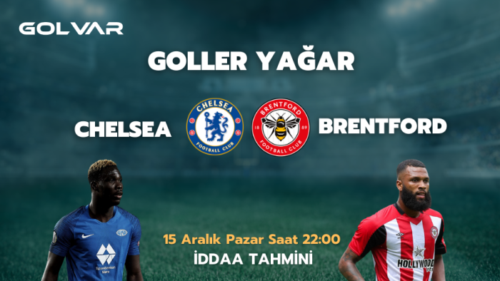 CHELSEA SERİYE BAĞLADI! 15 ARALIK CHELSEA-BRENTFORD İDDAA TAHMİNİ