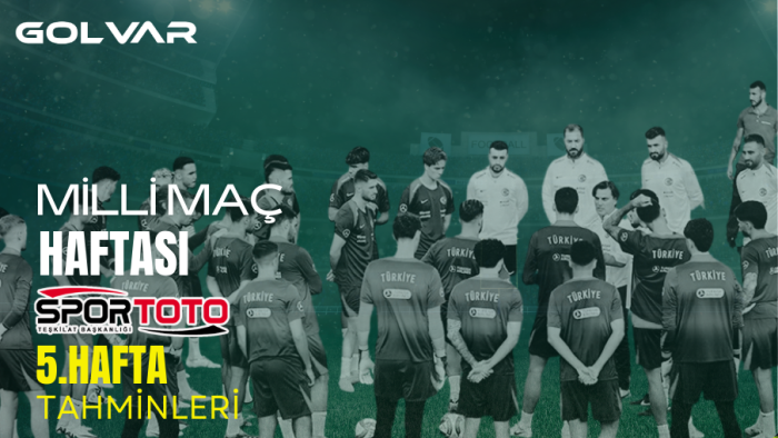 MİLLİ MAÇ HAFTASI - Spor Toto 5. Hafta Tahminleri