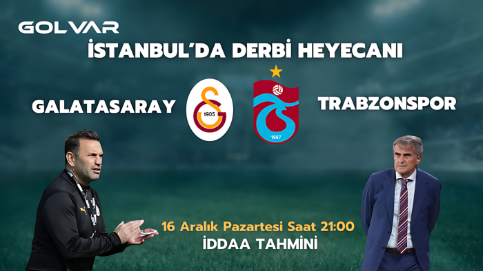 DERBİ ZAMANI! 16 ARALIK GALATASARAY-TRABZONSPOR İDDAA TAHMİNİ