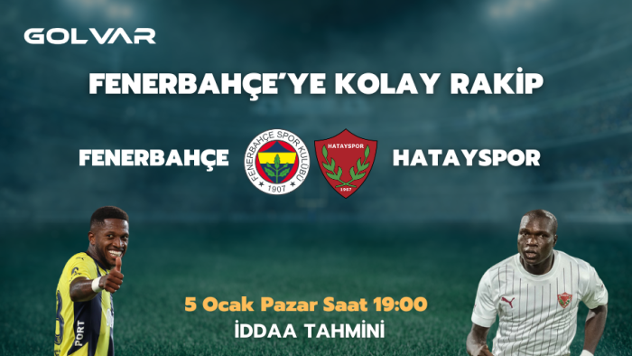 FENERBAHÇE’YE KOLAY RAKİP! 5 OCAK FENERBAHÇE-HATAYSPOR İDDAA TAHMİNİ