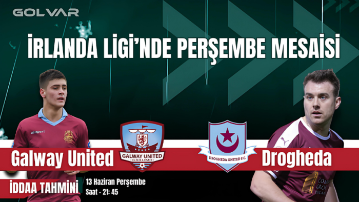İRLANDA LİGİNDE PERŞEMBE MESAİSİ! 13 HAZİRAN GALWAY-DROGHEDA İDDAA TAHMİNİ