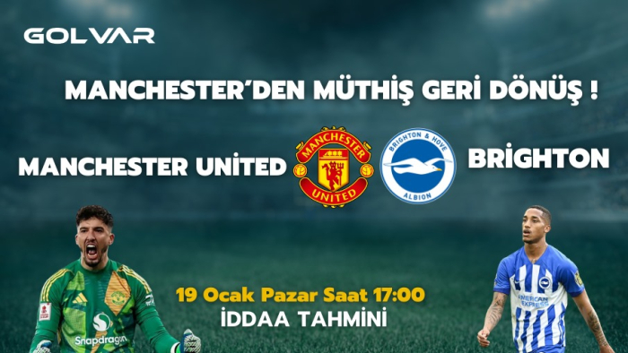MANCHESTER’DAN MÜTHİŞ GERİ DÖNÜŞ! 19 OCAK MANCHESTER UNİTED-BRİGHTON İDDAA TAHMİNİ