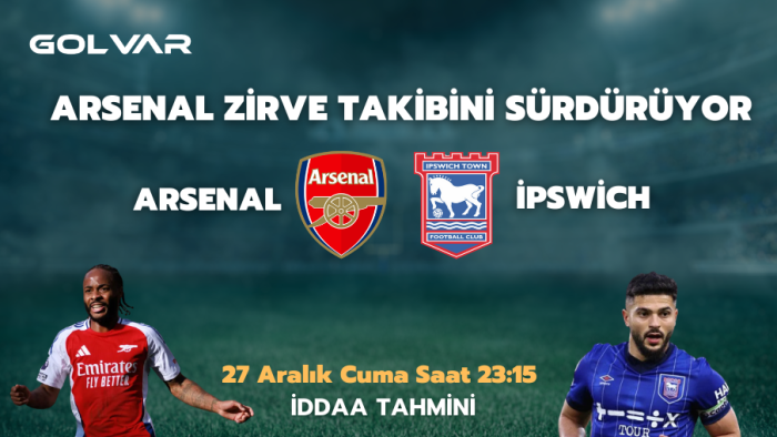 ARSENAL ZİRVE TAKİBİNİ SÜRDÜRÜYOR! 27 ARALIK ARSENAL-İPSWİCH TOWN İDDAA TAHMİNİ