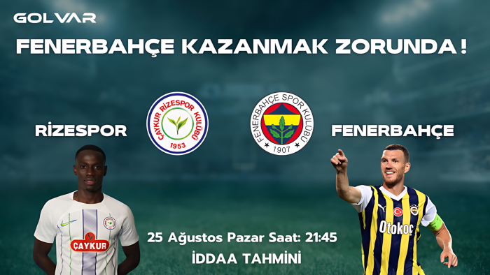 RİZESPOR ZORLU MAÇTA! 25 AĞUSTOS RİZESPOR-FENERBAHÇE İDDAA TAHMİNİ 