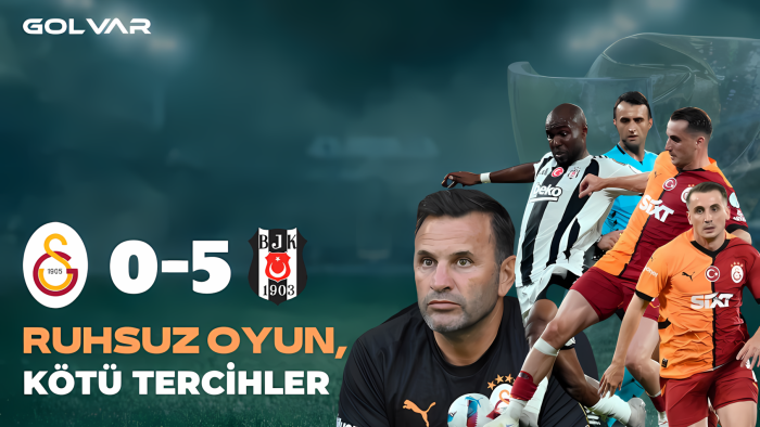 Ruhsuz oyun, kötü tercihler | Galatasaray - Beşiktaş Süper Kupa maç yorumu