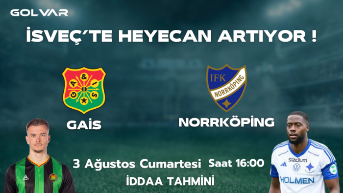 İSVEÇ'TE HEYECAN ARTIYOR! 3 AĞUSTOS GAİS-NORRKÖPİNG İDDAA TAHMİNİ