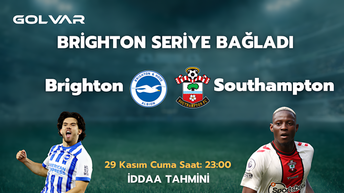 BRİGHTON SERİYE BAĞLADI! 29 KASIM BRİGHTON-SOUTHAMPTON İDDAA TAHMİNİ 