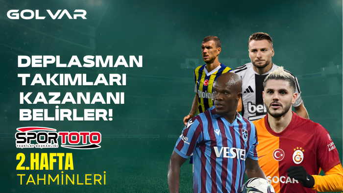 DEPLASMAN TAKIMLARI KAZANANI BELİRLER!    Spor Toto 2. Hafta Tahminleri