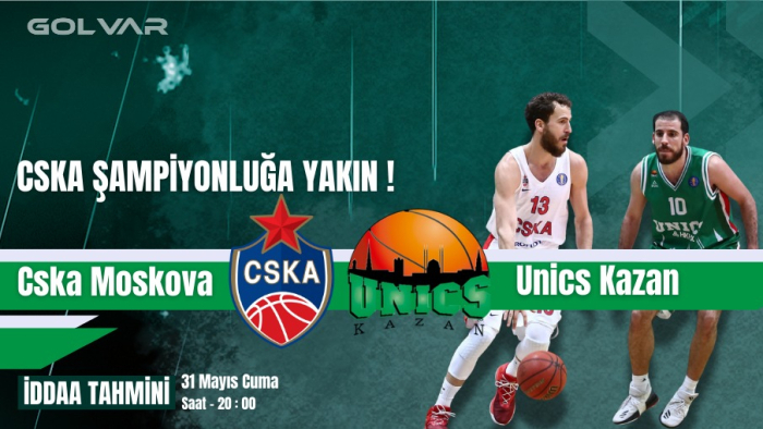 VTB'DE FİNAL HEYECANI! 31 MAYIS CSKA MOSKOVA-UNİCS KAZAN İDDAA TAHMİNİ