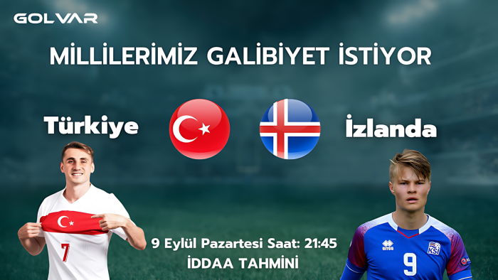 MİLLİLERİMİZ GALİBİYET İSTİYOR! 9 EYLÜL TÜRKİYE-İZLANDA İDDAA TAHMİNİ 