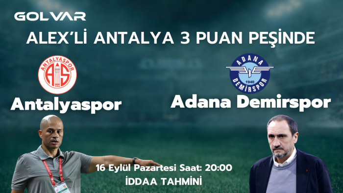 ALEX'Lİ ANTALYA 3 PUAN PEŞİNDE! 16 EYLÜL ANTALYASPOR-ADANA DEMİRSPOR İDDAA TAHMİNİ 