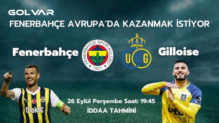 FENERBAHÇE AVRUPA'DA KAZANMAK İSTİYOR! 26 EYLÜL FENERBAHÇE-GİLLOİSE İDDAA TAHMİNİ 
