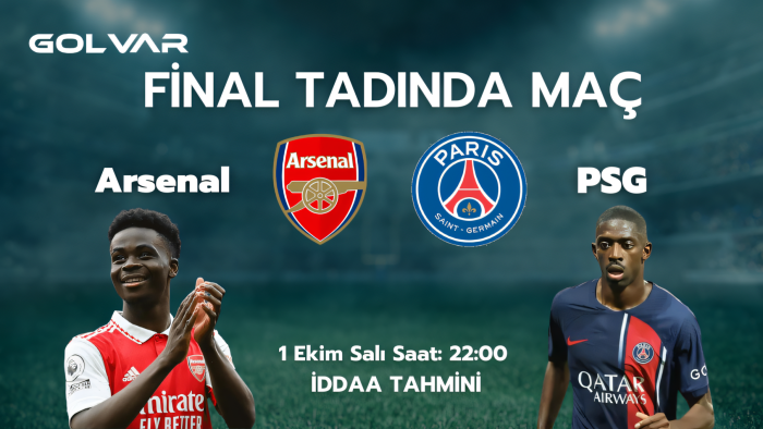ŞAMPİYONLAR LİGİ'NDE FİNAL TADINDA MAÇ! 1 EKİM ARSENAL-PSG İDDAA TAHMİNİ 