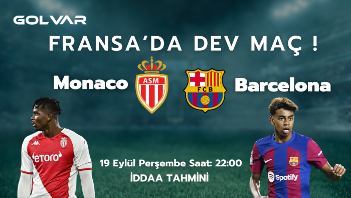 FRANSA'DA DEV MAÇ! 19 EYLÜL MONACO-BARCELONA İDDAA TAHMİNİ 