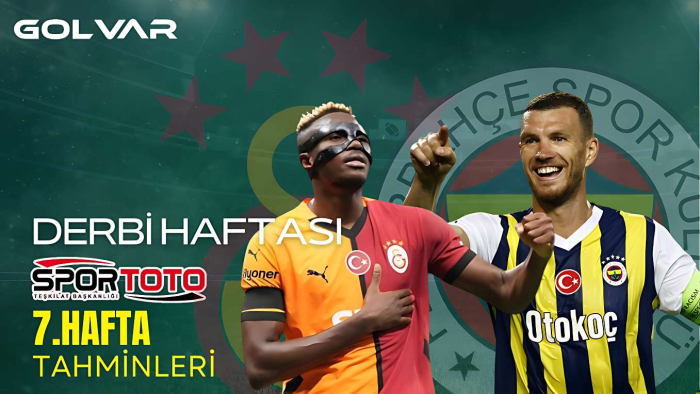 SPOR TOTO 7. HAFTA TAHMİNLERİ - DERBİ HAFTASI
