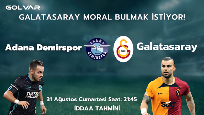 ADANA HENÜZ KAZANAMADI! 31 AĞUSTOS ADANA DEMİRSPOR-GALATASARAY İDDAA TAHMİNİ 