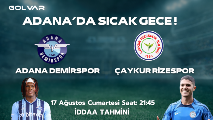 ADANA'DA SICAK GECE! 17 AĞUSTOS ADANA DEMİRSPOR-ÇAYKUR RİZESPOR İDDAA TAHMİNİ