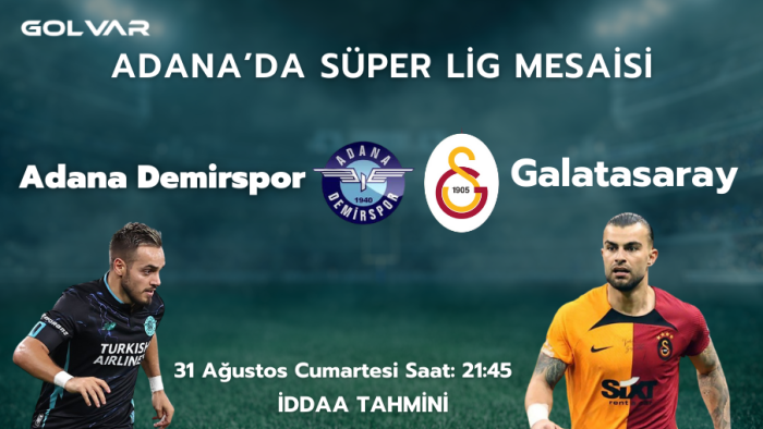 ADANA'DA SÜPER LİG MESAİSİ! 31 AĞUSTOS ADANA DEMİRSPOR-GALATASARAY İDDAA TAHMİNİ