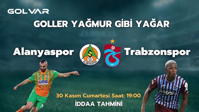 GOLLER YAĞMUR GİBİ YAĞAR! 30 KASIM ALANYASPOR-TRABZONSPOR İDDAA TAHMİNİ 