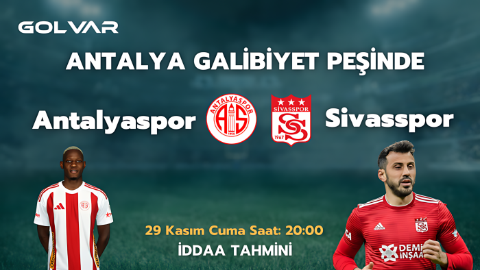 ANTALYASPOR GALİBİYET PEŞİNDE! 29 KASIM ANTALYASPOR-SİVASSPOR İDDAA TAHMİNİ 