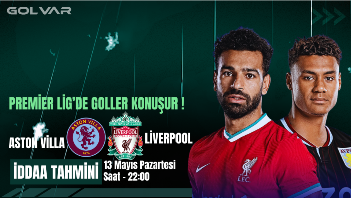 13 MAYIS ASTON VİLLA-LİVERPOOL İDDAA TAHMİNİ