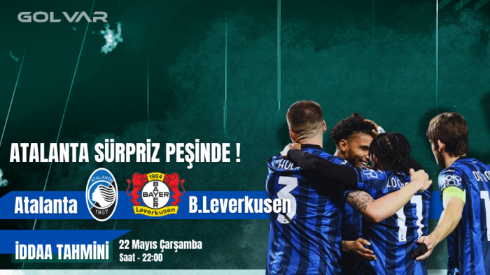 ATALANTA SÜRPRİZ PEŞİNDE! 22 MAYIS ATALANTA-LEVERKUSEN İDDAA TAHMİNİ