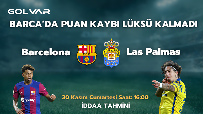 BARCELONA'DA PUAN KAYBI LÜKSÜ KALMADI! 30 KASIM BARCELONA-LAS PALMAS İDDAA TAHMİNİ 