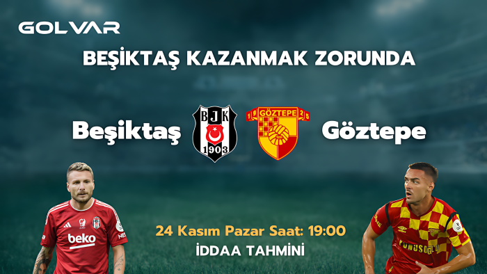 BEŞİKTAŞ KAZANMAK ZORUNDA! 24 KASIM BEŞİKTAŞ-GÖZTEPE İDDAA TAHMİNİ 