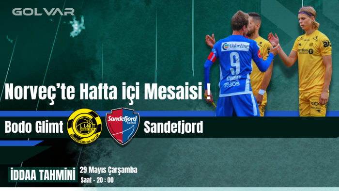 NORVEÇ'TE HAFTA İÇİ MESAİSİ! 29 MAYIS BODO GLİMT-SANDEFJORD İDDAA TAHMİNİ