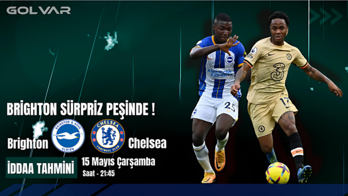 15 MAYIS BRİGHTON-CHELSEA İDDAA TAHMİNİ