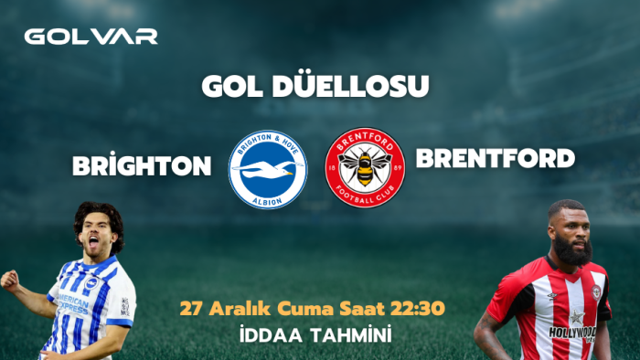 GOL DÜELLOSU! 27 ARALIK BRİGHTON-BRENTFORD İDDAA TAHMİNİ