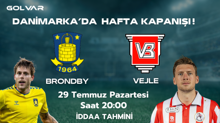 DANİMARKA'DA HAFTA KAPANIŞI! 29 TEMMUZ BRONDBY-VEJLE İDDAA TAHMİNİ