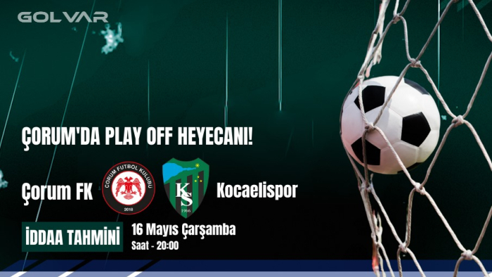16 MAYIS ÇORUM FK-KOCAELİSPOR İDDAA TAHMİNİ
