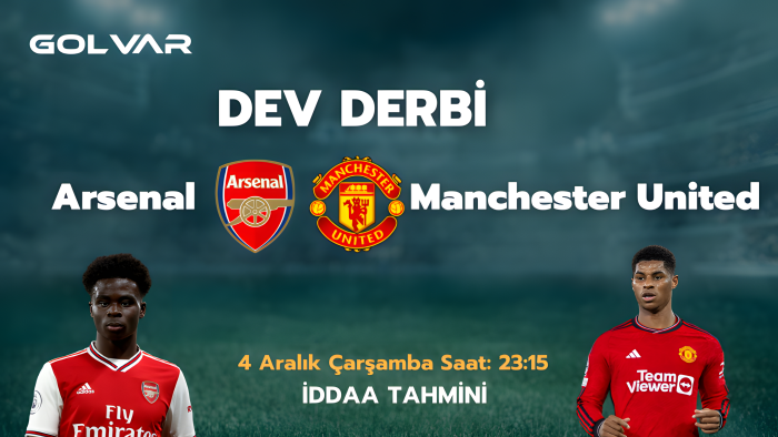 DEV DERBİ! 4 ARALIK ARSENAL-MANCHESTER UNİTED İDDAA TAHMİNİ 