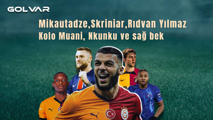 Galatasaray transfer gündemi: Mikautadze, Skriniar, Rıdvan Yılmaz, Kolo Muani, Nkunku  ve sağ bek