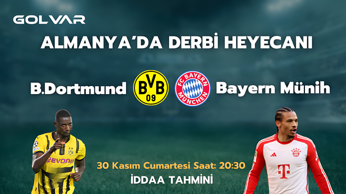ALMANYA'DA DERBİ HEYECANI! 30 KASIM DORTMUND-BAYERN MÜNİH İDDAA TAHMİNİ 